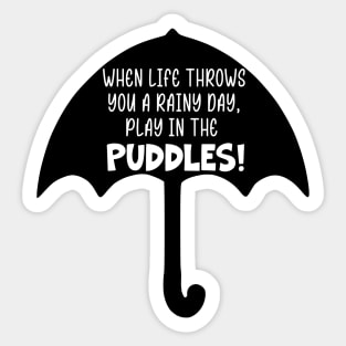 When Life Throws You A Rainy Day, Play in the Puddles Sticker